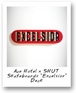 Ace Hotel x SHUT Skateboards ‘Excelsior’ Deck