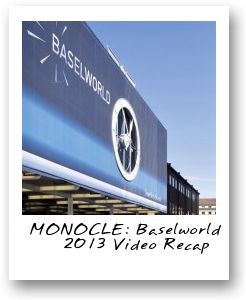 MONOCLE - Baselworld 2013 Video Recap