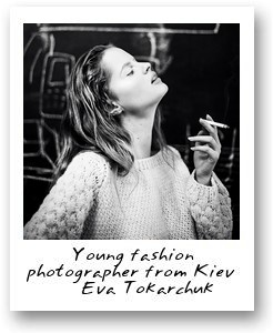 Young fashion photographer from Kiev – Eva Tokarchuk