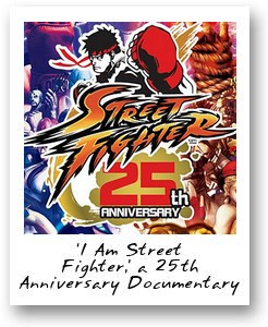 ‘I Am Street Fighter,’ a 25th Anniversary Documentary featuring the Legendary Game