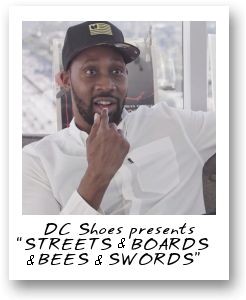 DC Shoes presents “STREETS & BOARDS & BEES & SWORDS”