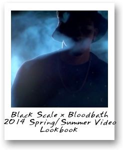 Black Scale x Bloodbath 2014 Spring/Summer Video Lookbook