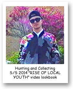 Hunting and Collecting Spring/Summer 2014 “RISE OF LOCAL YOUTH” video lookbook