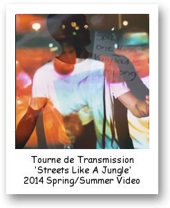 Tourne de Transmission 'Streets Like A Jungle' Spring/Summer 2014 video