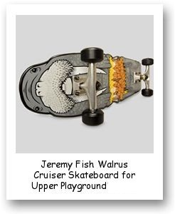 Jeremy Fish Walrus Cruiser Skateboard for Upper Playground