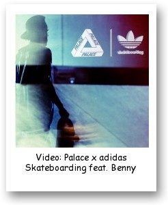 Video - Palace x adidas Skateboarding feat. Benny & Chewy