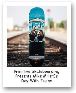 Primitive Skateboarding Presents Mike Miller’s Day With Tupac