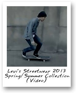 Levi’s Streetwear 2013 Spring/Summer Collection