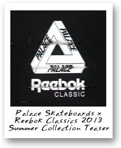 Palace Skateboards x Reebok Classics 2013 Summer Collection Teaser