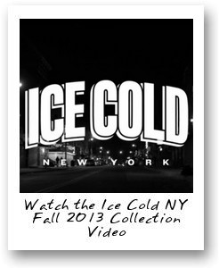 Ice Cold NY Fall 2013 Collection Video