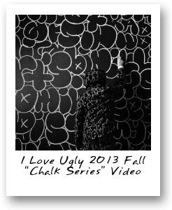 I Love Ugly 2013 Fall “Chalk Series” Video