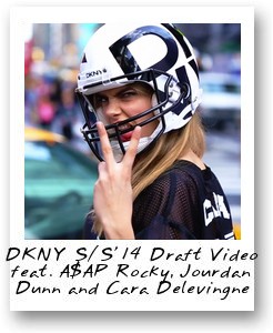 DKNY S/S'14 Draft Video feat. A$AP Rocky, Jourdan Dunn and Cara Delevingne