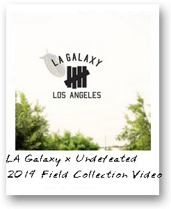 LA Galaxy x Undefeated 2014 Field Collection Video