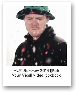 HUF Summer 2014 “Pick Your Vice” video lookbook
