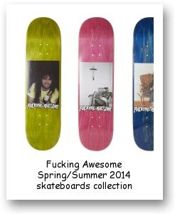 Fucking Awesome Spring/Summer 2014 skateboards collection