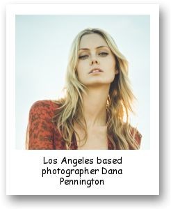 Los Angeles based photographer Dana Pennington