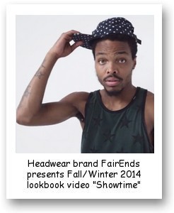 Headwear brand FairEnds presents Fall/Winter 2014 lookbook video "Showtime"