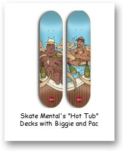 Skate Mental's "Hot Tub" Decks with Biggie and Pac